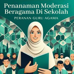 Penanaman Moderasi Beragama di Sekolah: Peranan Guru Agama
