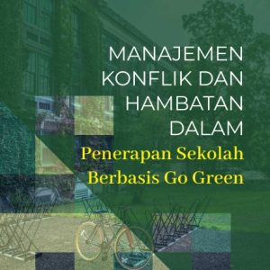Manajemen Konflik dan Hambatan dalam Penerapan Sekolah Berbasis Go Green