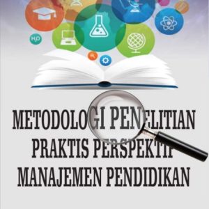 Metodologi Penelitian Praktis Perspektif Manajemen Pendidikan