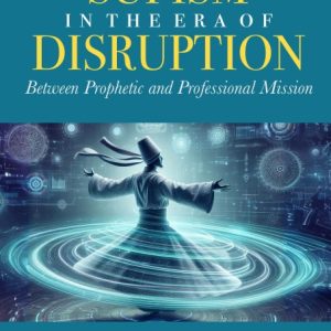 Sufism in the Era of Disruption: Between Prophetic and Professional Mission