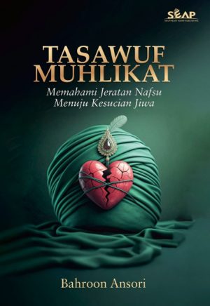 Tasawuf Muhlikat: Memahami Jeratan Nafsu Menuju Kesucian Jiwa