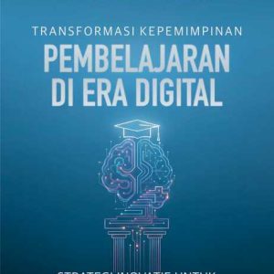 Transformasi Kepemimpinan Pembelajaran di Era Digital: Strategi Inovatif untuk Perguruan Tinggi